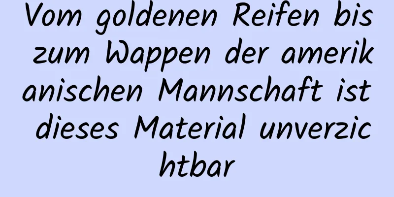 Vom goldenen Reifen bis zum Wappen der amerikanischen Mannschaft ist dieses Material unverzichtbar
