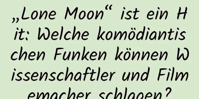 „Lone Moon“ ist ein Hit: Welche komödiantischen Funken können Wissenschaftler und Filmemacher schlagen?