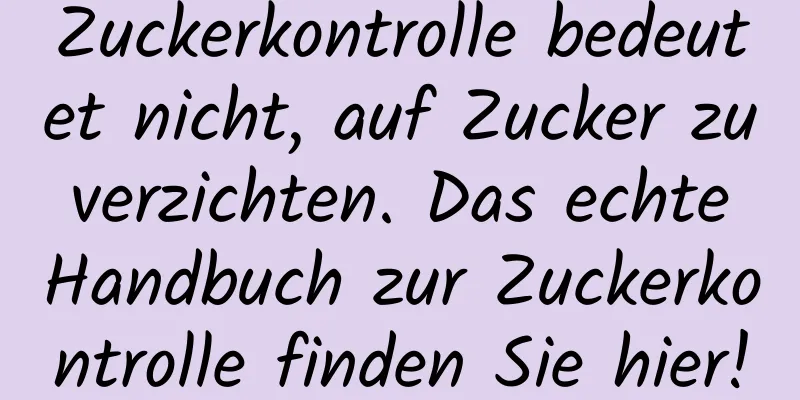 Zuckerkontrolle bedeutet nicht, auf Zucker zu verzichten. Das echte Handbuch zur Zuckerkontrolle finden Sie hier!