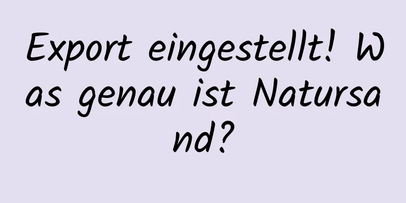 Export eingestellt! Was genau ist Natursand?