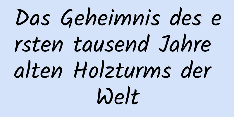Das Geheimnis des ersten tausend Jahre alten Holzturms der Welt