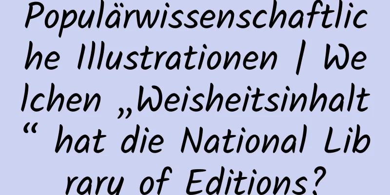 Populärwissenschaftliche Illustrationen | Welchen „Weisheitsinhalt“ hat die National Library of Editions?