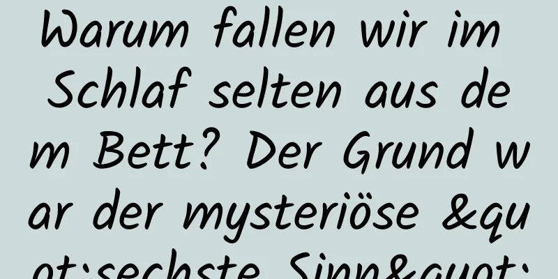 Warum fallen wir im Schlaf selten aus dem Bett? Der Grund war der mysteriöse "sechste Sinn"