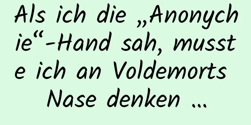 Als ich die „Anonychie“-Hand sah, musste ich an Voldemorts Nase denken …