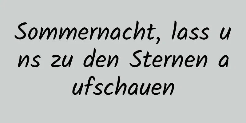 Sommernacht, lass uns zu den Sternen aufschauen