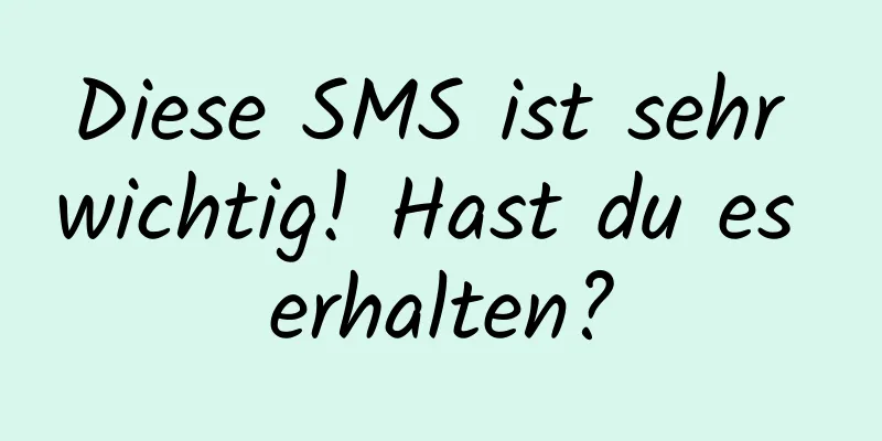Diese SMS ist sehr wichtig! Hast du es erhalten?