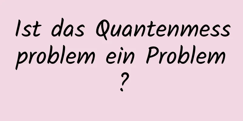 Ist das Quantenmessproblem ein Problem?