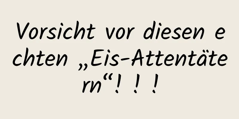 Vorsicht vor diesen echten „Eis-Attentätern“! ! !