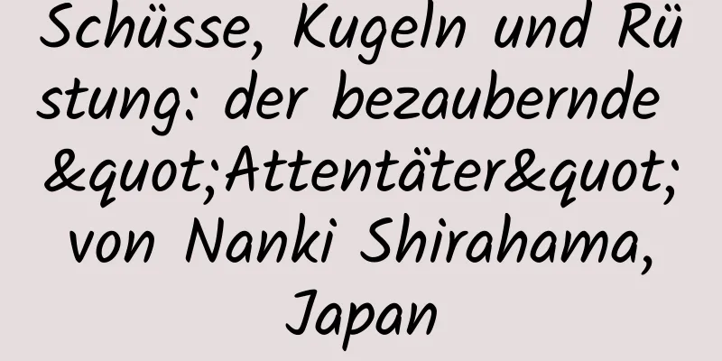 Schüsse, Kugeln und Rüstung: der bezaubernde "Attentäter" von Nanki Shirahama, Japan