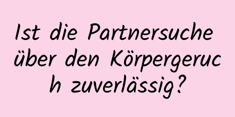 Ist die Partnersuche über den Körpergeruch zuverlässig?