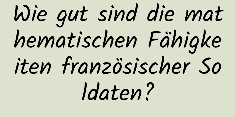 Wie gut sind die mathematischen Fähigkeiten französischer Soldaten?