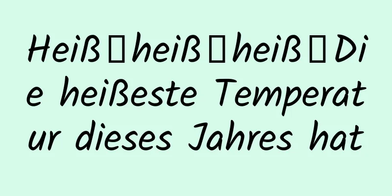 HeißྂheißྂheißྂDie heißeste Temperatur dieses Jahres hat