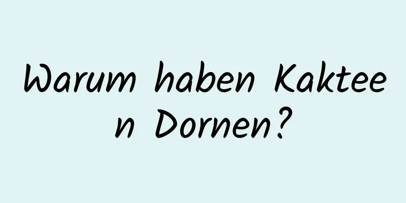 Warum haben Kakteen Dornen?