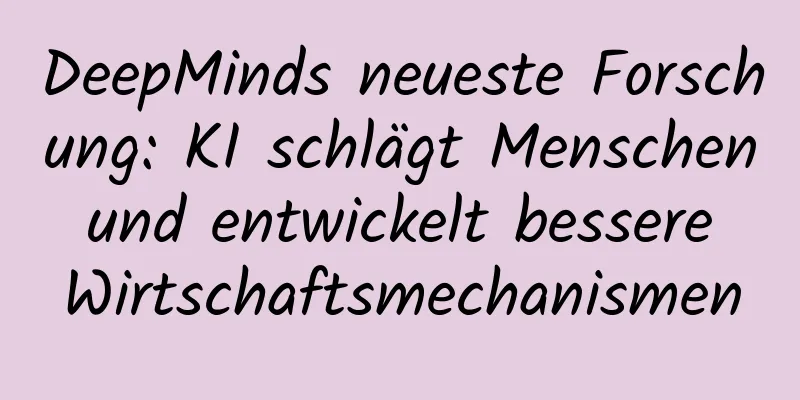 DeepMinds neueste Forschung: KI schlägt Menschen und entwickelt bessere Wirtschaftsmechanismen