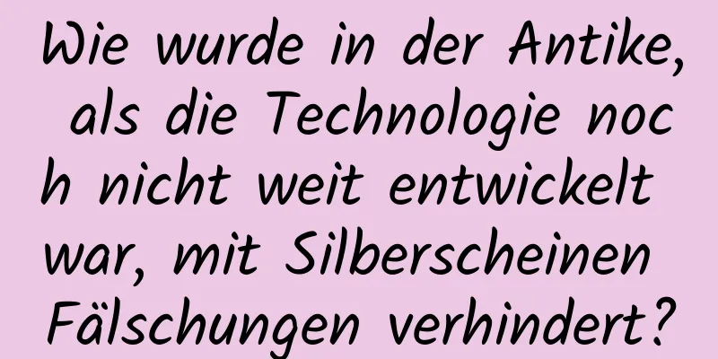 Wie wurde in der Antike, als die Technologie noch nicht weit entwickelt war, mit Silberscheinen Fälschungen verhindert?