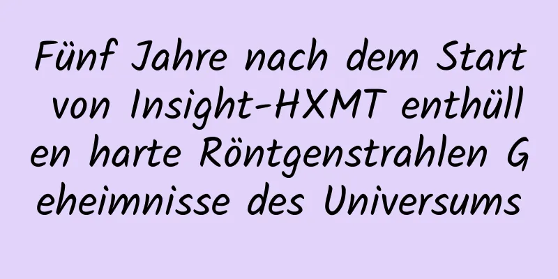 Fünf Jahre nach dem Start von Insight-HXMT enthüllen harte Röntgenstrahlen Geheimnisse des Universums