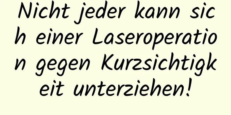 Nicht jeder kann sich einer Laseroperation gegen Kurzsichtigkeit unterziehen!