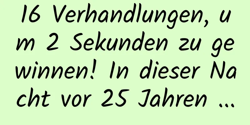 16 Verhandlungen, um 2 Sekunden zu gewinnen! In dieser Nacht vor 25 Jahren ...