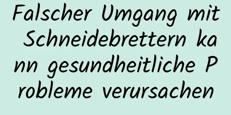 Falscher Umgang mit Schneidebrettern kann gesundheitliche Probleme verursachen