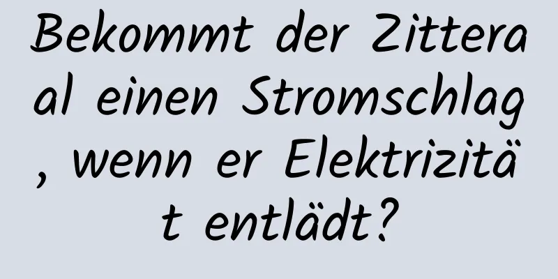 Bekommt der Zitteraal einen Stromschlag, wenn er Elektrizität entlädt?
