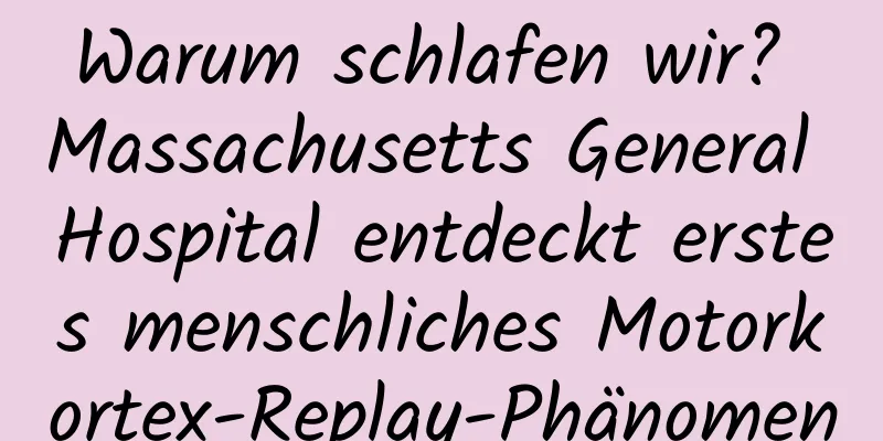 Warum schlafen wir? Massachusetts General Hospital entdeckt erstes menschliches Motorkortex-Replay-Phänomen