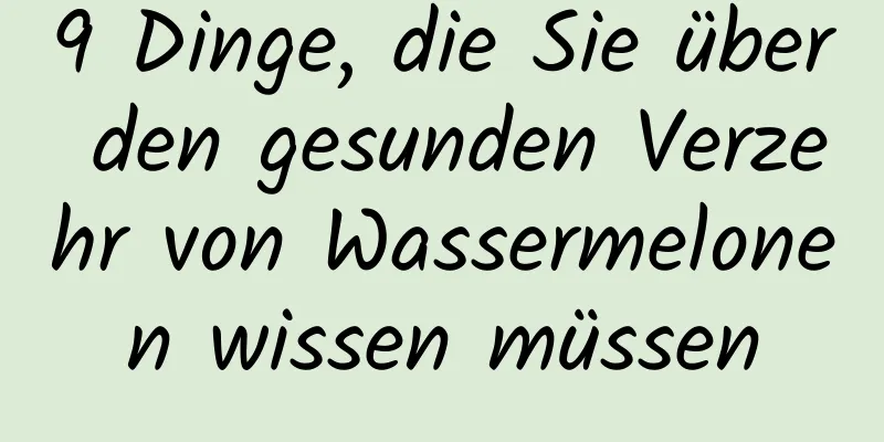 9 Dinge, die Sie über den gesunden Verzehr von Wassermelonen wissen müssen