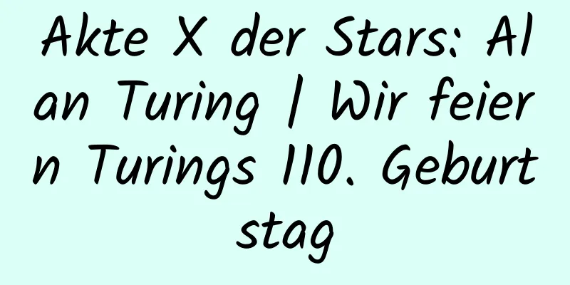 Akte X der Stars: Alan Turing | Wir feiern Turings 110. Geburtstag