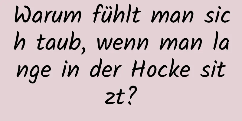 Warum fühlt man sich taub, wenn man lange in der Hocke sitzt?