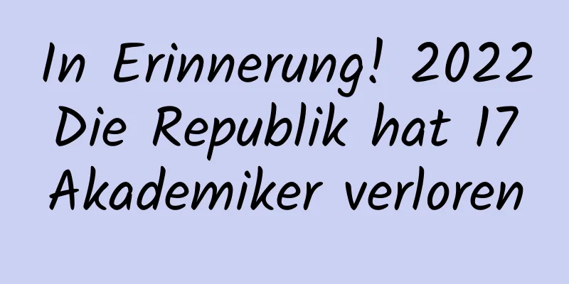 In Erinnerung! 2022 Die Republik hat 17 Akademiker verloren