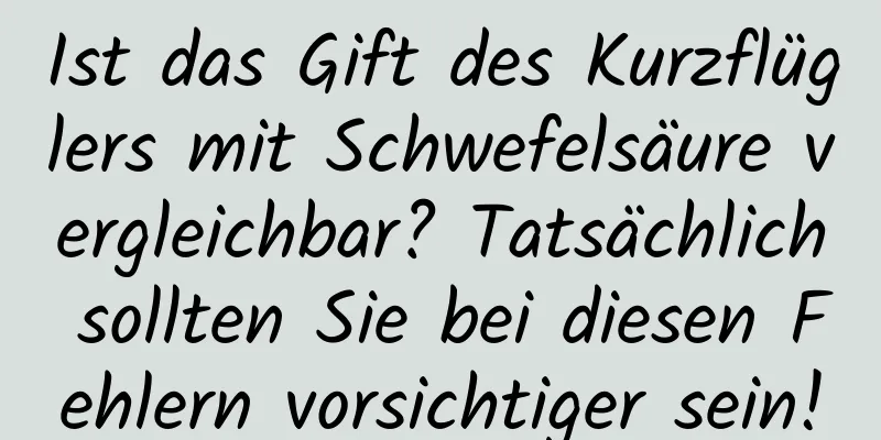 Ist das Gift des Kurzflüglers mit Schwefelsäure vergleichbar? Tatsächlich sollten Sie bei diesen Fehlern vorsichtiger sein!