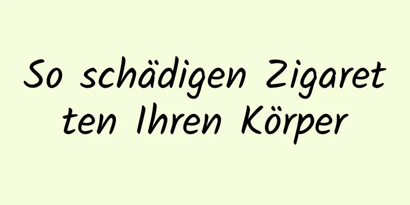 So schädigen Zigaretten Ihren Körper