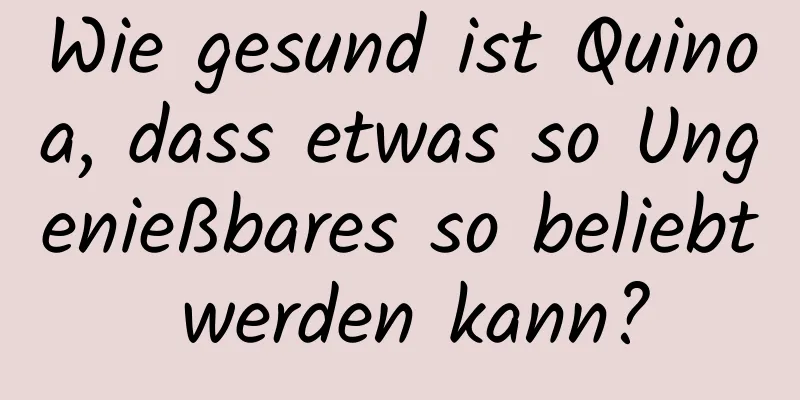 Wie gesund ist Quinoa, dass etwas so Ungenießbares so beliebt werden kann?