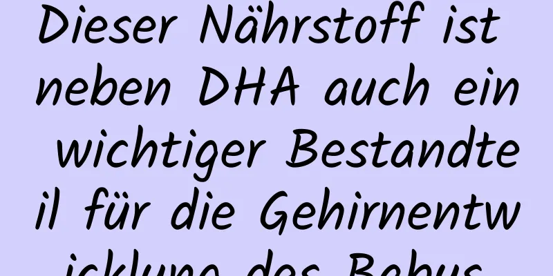 Dieser Nährstoff ist neben DHA auch ein wichtiger Bestandteil für die Gehirnentwicklung des Babys.