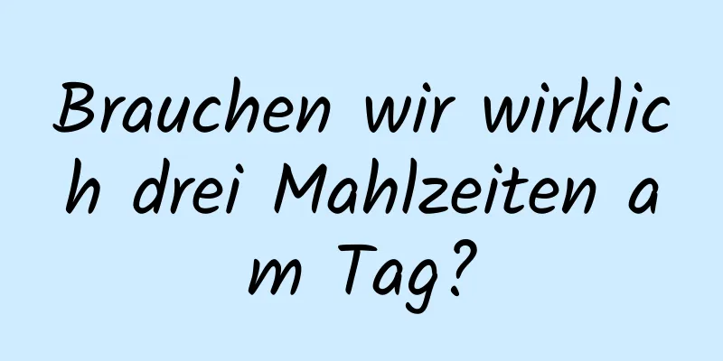 Brauchen wir wirklich drei Mahlzeiten am Tag?