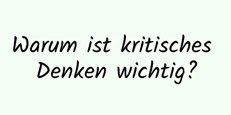 Warum ist kritisches Denken wichtig?