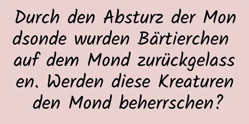 Durch den Absturz der Mondsonde wurden Bärtierchen auf dem Mond zurückgelassen. Werden diese Kreaturen den Mond beherrschen?