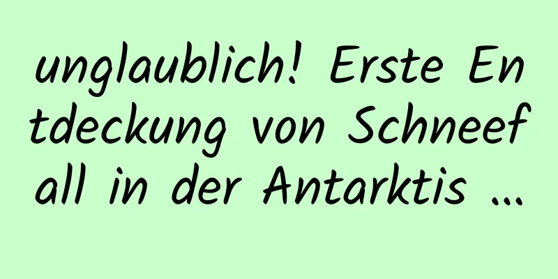 unglaublich! Erste Entdeckung von Schneefall in der Antarktis …