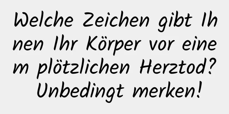 Welche Zeichen gibt Ihnen Ihr Körper vor einem plötzlichen Herztod? Unbedingt merken!