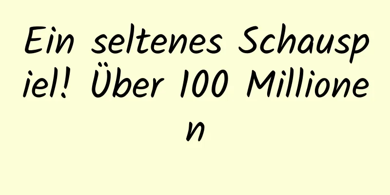Ein seltenes Schauspiel! Über 100 Millionen