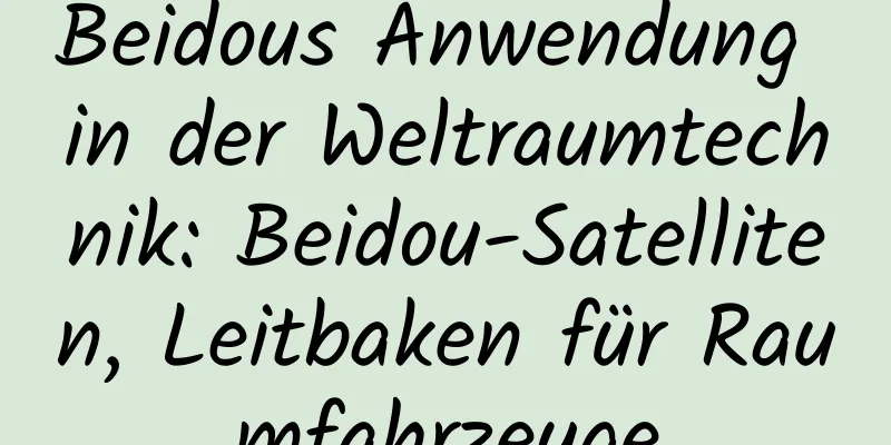 Beidous Anwendung in der Weltraumtechnik: Beidou-Satelliten, Leitbaken für Raumfahrzeuge