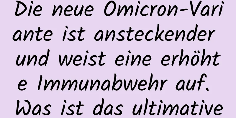 Die neue Omicron-Variante ist ansteckender und weist eine erhöhte Immunabwehr auf. Was ist das ultimative Gegenmittel?
