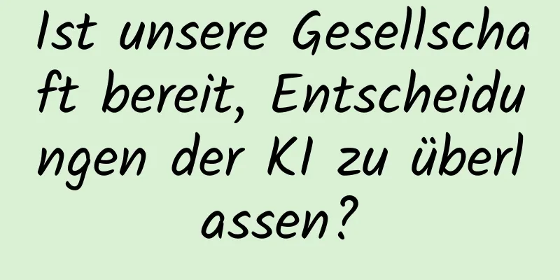 Ist unsere Gesellschaft bereit, Entscheidungen der KI zu überlassen?