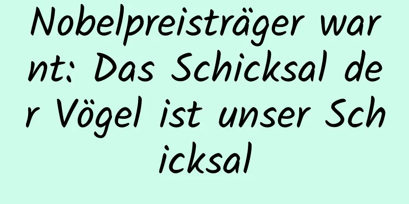 Nobelpreisträger warnt: Das Schicksal der Vögel ist unser Schicksal