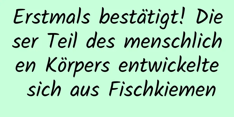 Erstmals bestätigt! Dieser Teil des menschlichen Körpers entwickelte sich aus Fischkiemen