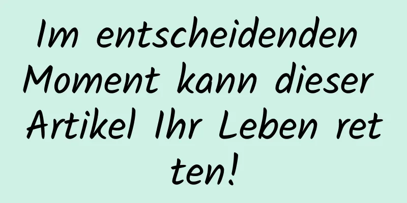 Im entscheidenden Moment kann dieser Artikel Ihr Leben retten!