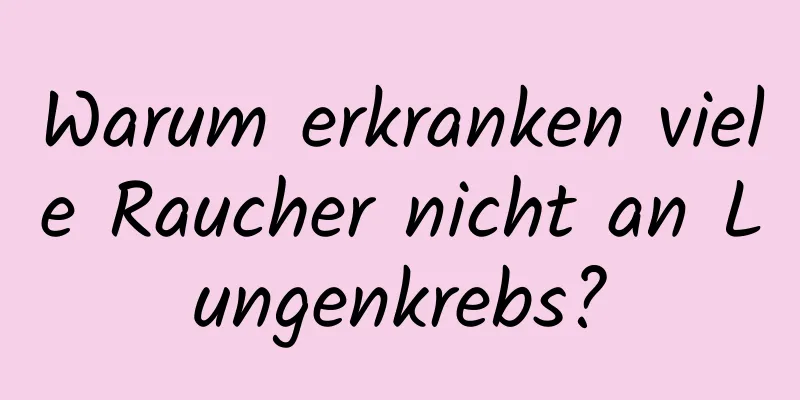 Warum erkranken viele Raucher nicht an Lungenkrebs?