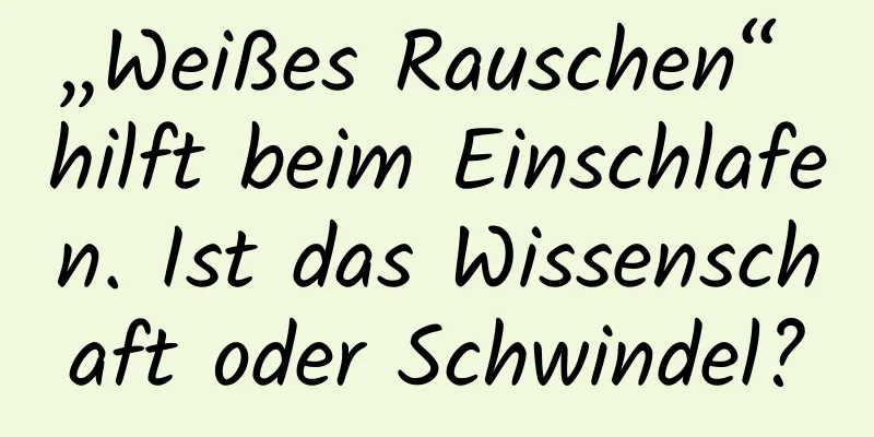 „Weißes Rauschen“ hilft beim Einschlafen. Ist das Wissenschaft oder Schwindel?
