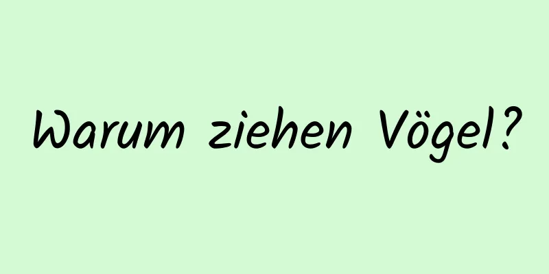 Warum ziehen Vögel?