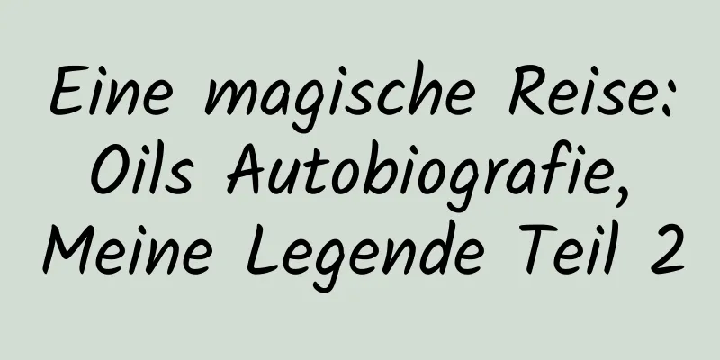 Eine magische Reise: Oils Autobiografie, Meine Legende Teil 2