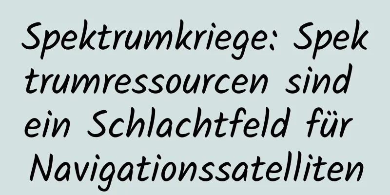 Spektrumkriege: Spektrumressourcen sind ein Schlachtfeld für Navigationssatelliten